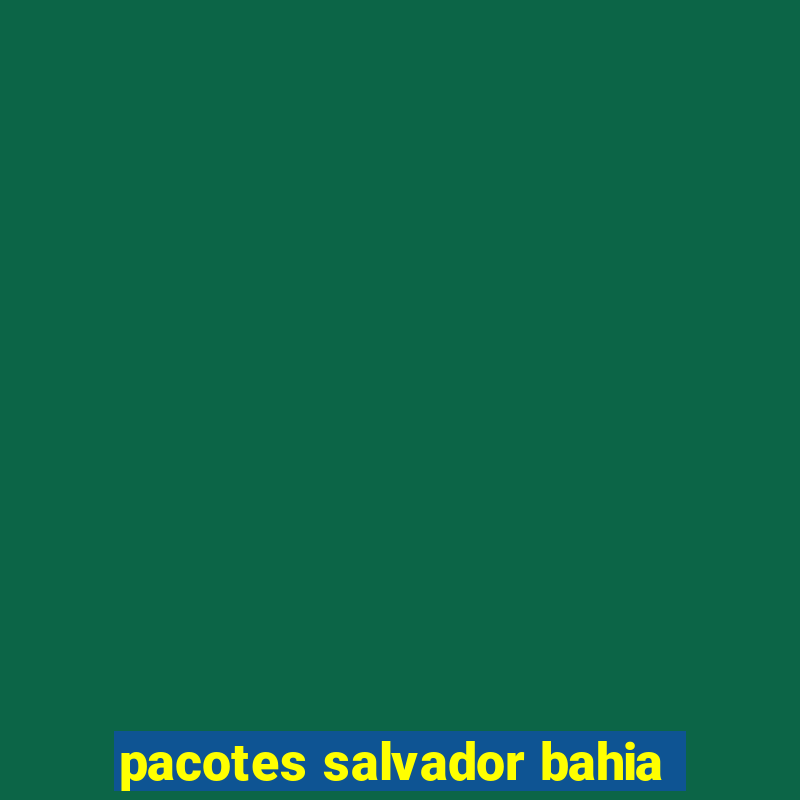 pacotes salvador bahia